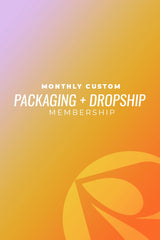 Monthly Custom Packaging + Dropship Membership ($99 one time set up fee + $99.99 a month)